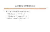 Course Business Exam schedule confirmed: –Midterm 1: Feb 6 – 9 –Midterm 2: March 5 – 8 –Final Exam: April 21 - 23.