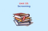 Unit 15: Screening. Unit 15 Learning Objectives: 1.Understand the role of screening in the secondary prevention of disease. 2.Recognize the characteristics.