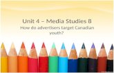 Unit 4 – Media Studies 8 How do advertisers target Canadian youth?