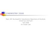 CHEMISTRY 2500 Topic #9: Nucleophilic Substitution Reactions of Alcohols (more S N 1 and S N 2) Fall 2009 Dr. Susan Lait.