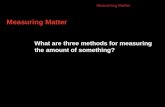 Measuring Matter What are three methods for measuring the amount of something? 10.1.