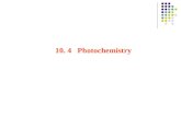 10. 4 Photochemistry. 4.1 Brief introduction The branch of chemistry which deals with the study of chemical reaction initiated by light. 1) photochemistry.