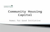 Homes for Good Initiative. Claudia Askew  CHC provides loan funds to promote affordable housing and community development  Loans are available to members.