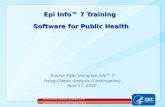 Course Title: Using Epi Info™ 7 Using Classic Analysis (Continuation) April 17 2012 Epi Info™ 7 Training Software for Public Health Epi Info™ 7 Training.