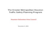 The Greater Metropolitan Houston Traffic Safety Planning Program Houston-Galveston Area Council November 9, 2004.