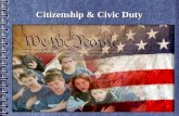 Citizenship & Civic Duty. Quick Write: What is a good citizen? What is your definition of a good citizen? What qualities must someone have to be a good.