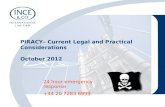 24 hour emergency response +44 20 7283 6999 PIRACY– Current Legal and Practical Considerations October 2012.