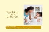 Teaching Young Children OBJECTIVE 3.02 Understand selection and use of teaching methods.