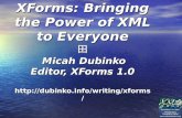 XForms: Bringing the Power of XML to Everyone 田 Micah Dubinko Editor, XForms 1.0
