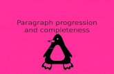 Paragraph progression and completeness. Main Idea Most paragraphs and certainly those that stand alone, are organized around a main idea. The sentences.