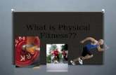 What is Physical Fitness??. What is Fitness? O Fitness is the ability to meet the demands of the environment.
