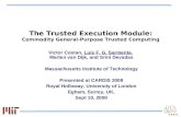 The Trusted Execution Module: Commodity General-Purpose Trusted Computing Victor Costan, Luis F. G. Sarmenta, Marten van Dijk, and Srini Devadas Massachusetts.
