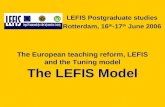 The European teaching reform, LEFIS and the Tuning model The LEFIS Model LEFIS Postgraduate studies Rotterdam, 16 th -17 th June 2006.