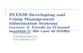 IS3320 Developing and Using Management Information Systems Lecture 4: Trends in IT-based markets 2: the case of Netflix Rob Gleasure R.Gleasure@ucc.ie.