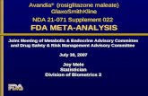Avandia ® (rosiglitazone maleate) GlaxoSmithKline NDA 21-071 Supplement 022 FDA META-ANALYSIS Joint Meeting of Metabolic & Endocrine Advisory Committee