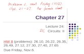 Chapter 27 Lecture 24: Circuits: II HW 8 (problems): 26.10, 26.22, 26.35, 26.49, 27.12, 27.30, 27.40, 27.65 Due Friday, Nov.6.