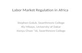 Labor Market Regulation in Africa Stephen Golub, Swarthmore College Aly Mbaye, University of Dakar Hanyu Chwe ‘16, Swarthmore College.