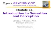 Myers PSYCHOLOGY Seventh Edition in Modules Module 11 Introduction to Sensation and Perception James A. McCubbin, Ph.D. Clemson University Worth Publishers.