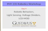 PHY 235 Robotics Workshop Day 4 Robotic Behaviors, Light Sensing, Voltage Dividers, LCD-MOD.