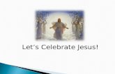 Let’s Celebrate Jesus!. Right Mind? “But the hour is coming, and is now here, when the true worshipers will worship the Father in spirit and truth,