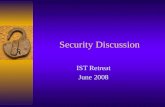 Security Discussion IST Retreat June 2008. IT Security Statement definition In the context of computer science, security is the prevention of, or protection.