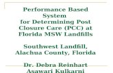 Performance Based System for Determining Post Closure Care (PCC) at Florida MSW Landfills Southwest Landfill, Alachua County, Florida Dr. Debra Reinhart.