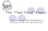 The “Fast Food” Essay: Quick and Consistent Strategies for Success on the ACT Writing Exam.