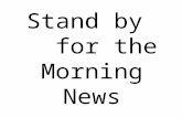 Stand by for the Morning News. Wednesday, June 8 Even Day Please Stand for the Pledge of Allegiance.
