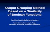 Output Grouping Method Based on a Similarity of Boolean Functions Petr Fišer, Pavel Kubalík, Hana Kubátová Czech Technical University in Prague Department.
