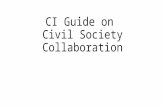 CI Guide on Civil Society Collaboration. Why a guide? CI strategy talks about working in partnership with civil society and an aim to be a ”partner of.