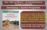 “…historians look at the world temporally or chronologically; economists and political scientists look at it structurally, but we geographers look at it.