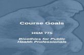 Course Goals HSM 775 Bioethics for Public Health Professionals.