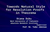 Towards Natural Style for Resolution Proofs in Theorema Diana Dubu West University of Timişoara eAustria Research Institute Supervisor Prof. Dr. Tudor.