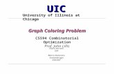 UIC University of Illinois at Chicago Graph Coloring Problem CS594 Combinatorial Optimization Prof. John Lillis Laura Varrenti SS# Marco Domenico Santambrogio.