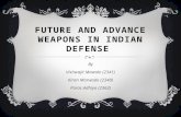 FUTURE AND ADVANCE WEAPONS IN INDIAN DEFENSE By Vishwajit Mawale (2341) Kiran Marwade (2340) Paras Adhiya (2362)