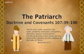 Lesson 113 The Patriarch Doctrine and Covenants 107:39–100 And he gave some, apostles; and some, prophets; and some, evangelists; and some, pastors and.