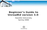 Beginner’s Guide to UnrealEd version 3.0 Hanshin University Spring 2008.