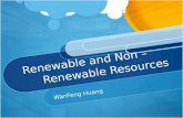 Renewable and Non – Renewable Resources WanFeng Huang.
