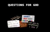 QUESTIONS FOR GOD. YES/NO GAME “Judge a man by his questions rather than by his answers” “The scientist is not a person who gives the right answers,