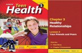 Chapter 3 Healthy Relationships Lesson 3 Your Friends and Peers Next >> Click for: >> Main Menu >> Chapter 3 Assessment Teacher’s notes are available in.