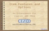 Item Features and Options An Enhancement For iSeries 400 DMAS from  Copyright I/O International, 2003 Skip Intro.