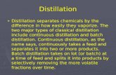 Distillation ► Distillation separates chemicals by the difference in how easily they vaporize. The two major types of classical distillation include continuous.