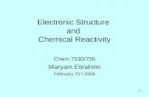 1 Electronic Structure and Chemical Reactivity Chem 7530/750 Maryam Ebrahimi February 21 st,2006.
