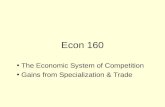 Econ 160 The Economic System of Competition Gains from Specialization & Trade.