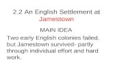 2.2 An English Settlement at Jamestown MAIN IDEA Two early English colonies failed, but Jamestown survived- partly through individual effort and hard work.