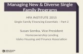 Managing New & Diverse Single Family Programs HFA INSTITUTE 2015 Single Family Financing Essentials – Part 2 Susan Semba, Vice President Homeownership.