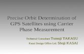 Precise Orbit Determination of GPS Satellites using Carrier Phase Measurement Technical Consultant Tomoji TAKASU Kasai Design Office Ltd. Shoji KASAI