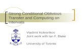 Strong Conditional Oblivious Transfer and Computing on Intervals Vladimir Kolesnikov Joint work with Ian F. Blake University of Toronto.