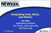 Www.natinst.com Integrating DAQ, IMAQ, and Motion Joe Hays Applications Engineer Thu 11:30a, 2:00p and 4:45p Red River (4B) Joe Hays Applications Engineer.