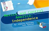 Mexico and Central America; Independence By: Alberto Orellana Luis Ayestas.